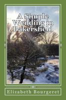 A Simple Wedding in Bakersfield: The Bakersfield Series 0998286699 Book Cover