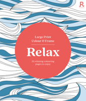 Large Print Colour & Frame - Relax: 31 Relaxing Colouring Pages to Enjoy 1913602400 Book Cover