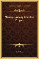 Marriage Among Primitive Peoples 1425356001 Book Cover