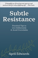 Subtle Resistance: Practical Tips to Live Deliberately & Avoid Overwhelm B0F8YNRLQS Book Cover