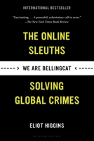 We Are Bellingcat: Global Crime, Online Sleuths, and the Bold Future of News 1635578477 Book Cover