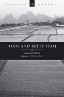 John and Betty Stam: Missionary Martyrs 1577488342 Book Cover