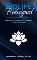 Midlife Redesigned: Women Reshaping Their Future by Leveraging the Power of Their Heart B0B4HJ2FXZ Book Cover