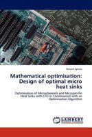 Mathematical optimisation: Design of optimal micro heat sinks 3845442263 Book Cover