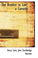 The Brother in Law; A Comedy 1115229796 Book Cover