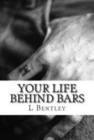 Your Life Behind Bars 1492242721 Book Cover