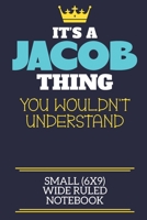 It's A Jacob Thing You Wouldn't Understand Small (6x9) Wide Ruled Notebook: A cute book to write in for any book lovers, doodle writers and budding authors! 1700650475 Book Cover