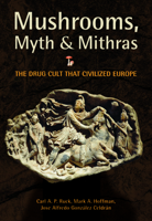 Mushrooms, Myth and Mithras: The Drug Cult that Civilized Europe 0872864707 Book Cover