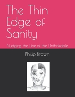 The Thin Edge of Sanity: Nudging the Line of the Unthinkable 1737693615 Book Cover