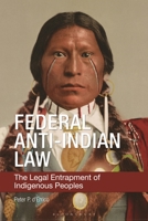 Federal Anti-Indian Law: The Legal Entrapment of Indigenous Peoples B0CQS64MXH Book Cover