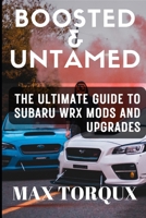 Boosted & Untamed: The Ultimate Guide to Subaru WRX Mods and Upgrades B0DPL9RNKD Book Cover