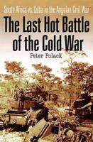 The Last Hot Battle of the Cold War: South Africa vs. Cuba in the Angolan Civil War 1612001955 Book Cover