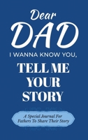 Dear Dad Guided Journal For Memory Keepsake, I Wanna Know You, Tell Me Your Life Story: A Special Journal For Fathers To Share Their Story B0DSDMV1QD Book Cover