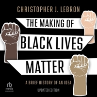 The Making of Black Lives Matter: A Brief History of an Idea (2nd Edition) B0CP52X714 Book Cover