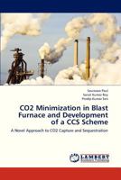 CO2 Minimization in Blast Furnace and Development of a CCS Scheme: A Novel Approach to CO2 Capture and Sequestration 3659322652 Book Cover