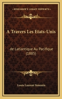 A Travers Les Etats-Unis: de Latlantique Au Pacifique 116419464X Book Cover