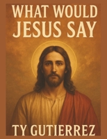 What Would Jesus Say B0FMP35SKL Book Cover