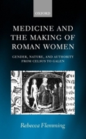 Medicine and the Making of Roman Women: Gender, Nature, and Authority from Celsus to Galen 0199240027 Book Cover