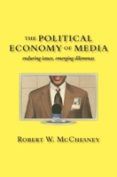 The Political Economy of Media: Enduring Issues, Emerging Dilemmas 1583671617 Book Cover