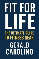 Fit for Life: The Ultimate Guide to Fitness Gear B0FHDP36B3 Book Cover