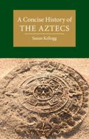 A Concise History of the Aztecs 110849899X Book Cover