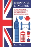 Imparare l'inglese: La guida definitiva per imparare l'inglese step by step in modo semplice e completo partendo da zero B08WP2BFPC Book Cover