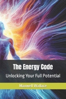 The Energy Code: Unlocking Your Full Potential B0CNV2Q82V Book Cover