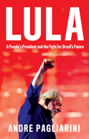 Lula : A People's President and the Fight for Brazil's Future 1509560238 Book Cover