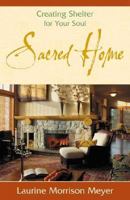 Sacred Home: Creating Shelter for Your Soul 0738705853 Book Cover