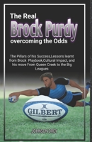 The Real Brock Purdy overcoming the Odds: The Pillars of his Success, Lessons learnt from Brock Playbook, Cultural Impact, and his move From Queen Cre B0CVTN1SCS Book Cover