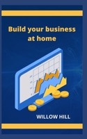Build your business at home B0B9R2FM36 Book Cover