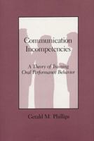 Communication Incompetencies: A Theory of Training Oral Performance Behavior 0809314592 Book Cover