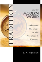 Tradition and the Modern World: Reformed Theology in the Nineteenth Century 1556353820 Book Cover