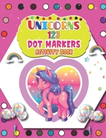 Unicorns 123 Dot Markers Activity Book: A Unicorn Dot and Learn Counting Activity book for kids Ages 2 - 4 years | Do a dot page a day | Gift For Kids Ages 1-3, 2-4, 3-5, Baby | Easy Guided BIG DOTS B0915H2ZBN Book Cover