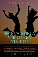 Secretos de la Verdadera Felicidad: Desc�brete a ti mismo �Qui�n eres? null Book Cover