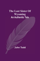 The Lost Sister of Wyoming / Biography of Francis Slocum (The Garland Library of Narratives of North American Indian Captivities 9354540856 Book Cover