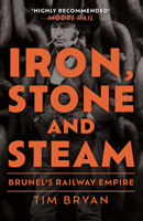 Iron, Stone and Steam: Brunel's Railway Empire 1398112690 Book Cover