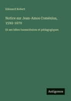 Notice sur Jean-Amos Coménius, 1592-1670: Et ses idées humanitaires et pédagogiques 3388786933 Book Cover