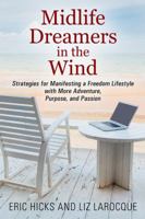 Midlife Dreamers in the Wind: Strategies for Manifesting a Freedom Lifestyle with More Adventure, Purpose, and Passion 1478788232 Book Cover