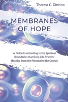 Membranes of Hope: A Guide to Attending to the Spiritual Boundaries that Keep Lifesystems Healthy from the Personal to the Cosmic 1735429503 Book Cover