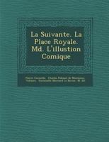 La Suivante / La Place Royale / M D / L'Illustion Comique 1286957982 Book Cover