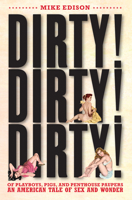 Dirty! Dirty! Dirty! Of Playboys, Pigs, and Penthouse Paupers-An American Tale of Sex and Wonder 1593762844 Book Cover