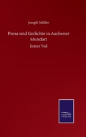 Prosa und Gedichte in Aachener Mundart: Erster Theil 3375015763 Book Cover