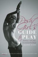 The Posh Girl's Guide to Play: Fantasy, Role Play & Sensual Bondage 1580055257 Book Cover