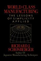 World Class Manufacturing: The Lessons of Simplicity Applied 0029292700 Book Cover