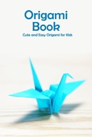 Origami Book: Cute and Easy Origami for Kids: Origami for Beginners B08S2M4W52 Book Cover