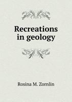 Recreations in Geology 1357500769 Book Cover