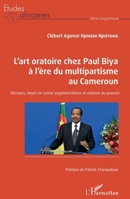 L'art oratoire chez Paul Biya à l'ère du multipartisme au Cameroun: Discours, mises en scène argumentatives et relation au pouvoir (Études Africaines) (French Edition) 2343225966 Book Cover
