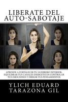 Libérate Del Auto-Sabotaje: Aprende a Fortalecer Tú Guerrero Interior, Equilibrar tus Canales Energéticos, Controlar tus Emociones y Dirigir tus ... del Éxito - Volumen 2 de 7) 1979782164 Book Cover