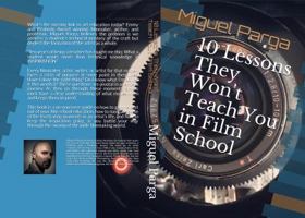 10 Lessons They Won't Teach You in Film School 0999527908 Book Cover